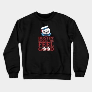 Bustin' Makes Me Feel Good Angry Face Crewneck Sweatshirt